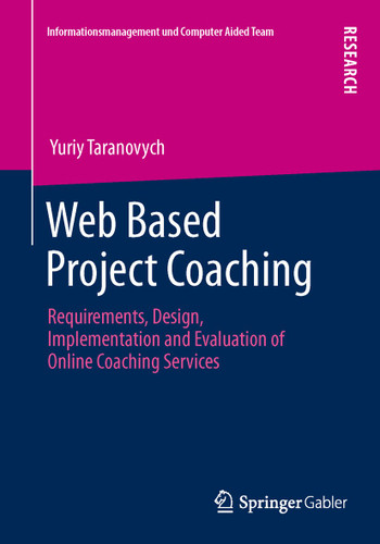 Web Based Project Coaching: Requirements, Design, Implementation and Evaluation of Online Coaching Services (Informationsmanagement und Computer Aided Team) book cover by Yuriy Taranovych