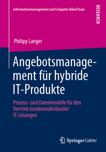 Angebotsmanagement für hybride IT-Produkte: Prozess- und Datenmodelle für den Vertrieb kundenindividueller IT-Lösungen (Informationsmanagement und Computer Aided Team) book cover by Philipp Langer