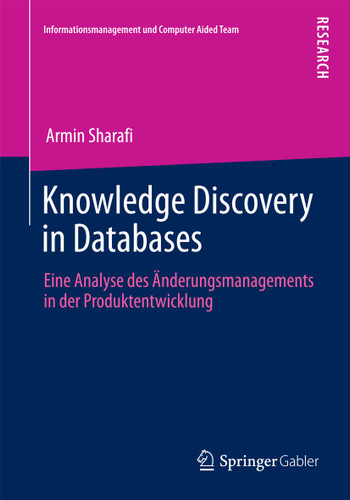 Knowledge Discovery in Databases: Eine Analyse des Änderungsmanagements in der Produktentwicklung (Informationsmanagement und Computer Aided Team) book cover by Armin Sharafi
