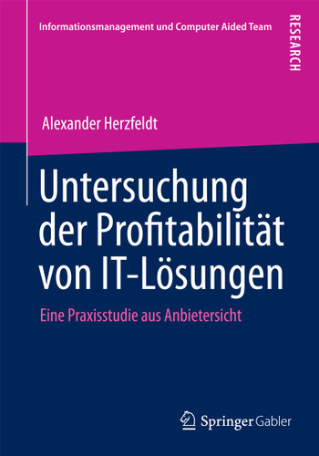 Untersuchung der Profitabilität von IT-Lösungen: Eine Praxisstudie aus Anbietersicht (Informationsmanagement und Computer Aided Team) book cover by Alexander Herzfeldt