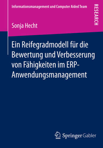 Ein Reifegradmodell für die Bewertung und Verbesserung von Fähigkeiten im ERP-Anwendungsmanagement (Informationsmanagement und Computer Aided Team) book cover by Sonja Hecht