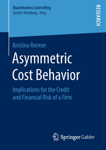 Asymmetric Cost Behavior: Implications for the Credit and Financial Risk of a Firm (Quantitatives Controlling) book cover by Kristina Reimer