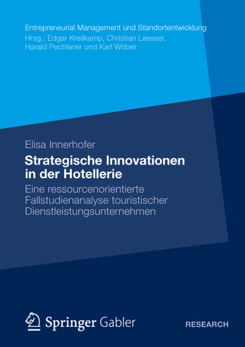 Strategische Innovationen in der Hotellerie: Eine ressourcenorientierte Fallstudienanalyse touristischer Dienstleistungsunternehmen (Entrepreneurial Management und Standortentwicklung) book cover by Elisa Innerhofer