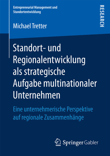 Standort- und Regionalentwicklung als strategische Aufgabe multinationaler Unternehmen: Eine unternehmerische Perspektive auf regionale Zusammenhänge (Entrepreneurial Management und Standortentwicklung) book cover by Michael Tretter