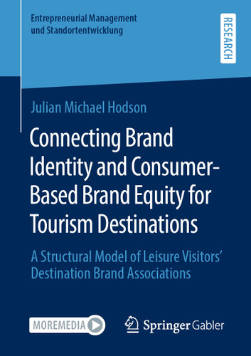 Connecting Brand Identity and Consumer-Based Brand Equity for Tourism Destinations: A Structural Model of Leisure Visitors’ Destination Brand Associations (Entrepreneurial Management und Standortentwicklung) book cover by Julian Michael Hodson