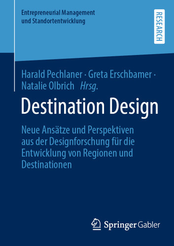 Destination Design: Neue Ansätze und Perspektiven aus der Designforschung für die Entwicklung von Regionen und Destinationen (Entrepreneurial Management und Standortentwicklung) book cover by 