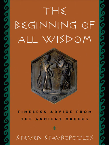 The Beginning of All Wisdom: Timeless Advice from the Ancient Greeks book cover by Steven Stavropoulos