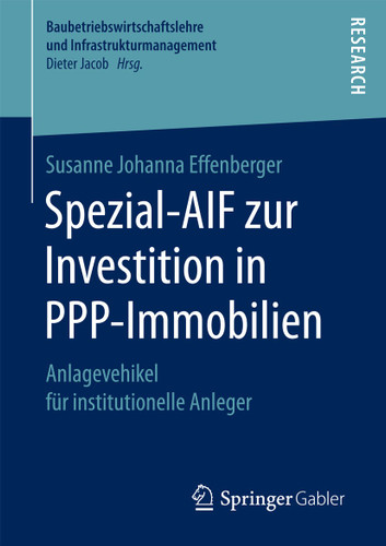 Spezial-AIF zur Investition in PPP-Immobilien: Anlagevehikel für institutionelle Anleger (Baubetriebswirtschaftslehre und Infrastrukturmanagement) book cover by Susanne Johanna Effenberger