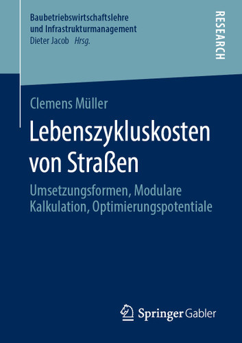 Lebenszykluskosten von Straßen: Umsetzungsformen, Modulare Kalkulation, Optimierungspotentiale (Baubetriebswirtschaftslehre und Infrastrukturmanagement) book cover by Clemens Müller