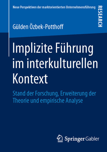 Implizite Führung im interkulturellen Kontext: Stand der Forschung, Erweiterung der Theorie und empirische Analyse (Neue Perspektiven der marktorientierten Unternehmensführung) book cover by Gülden Özbek-Potthoff