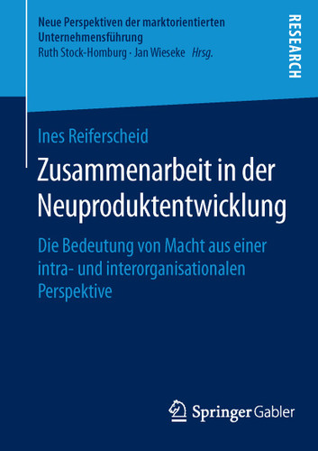 Zusammenarbeit in der Neuproduktentwicklung: Die Bedeutung von Macht aus einer intra- und interorganisationalen Perspektive (Neue Perspektiven der marktorientierten Unternehmensführung) book cover by Ines Reiferscheid