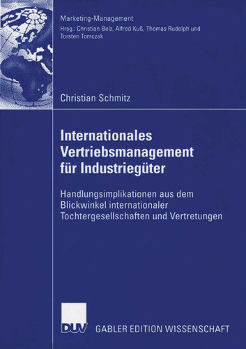 Internationales Vertriebsmanagement für Industriegüter: Handlungsimplikationen aus dem Blickwinkel internationaler Tochtergesellschaften und Vertretungen (Marketing-Management) book cover by Christian Schmitz
