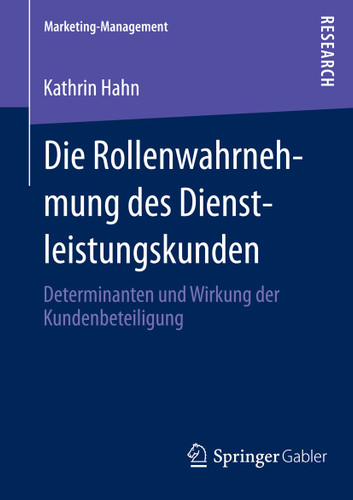 Die Rollenwahrnehmung des Dienstleistungskunden: Determinanten und Wirkung der Kundenbeteiligung (Marketing-Management) book cover by Kathrin Hahn