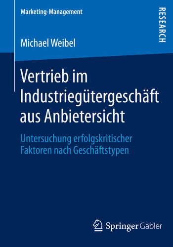 Vertrieb im Industriegütergeschäft aus Anbietersicht: Untersuchung erfolgskritischer Faktoren nach Geschäftstypen (Marketing-Management) book cover by Michael Weibel