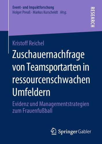 Zuschauernachfrage von Teamsportarten in ressourcenschwachen Umfeldern: Evidenz und Managementstrategien zum Frauenfußball (Event- und Impaktforschung) book cover by Kristoff Reichel