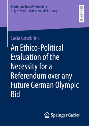 An Ethico-Political Evaluation of the Necessity for a Referendum over any Future German Olympic Bid (Event- und Impaktforschung) book cover by Lucia Gosebrink