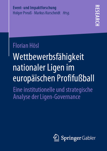 Wettbewerbsfähigkeit nationaler Ligen im europäischen Profifußball: Eine institutionelle und strategische Analyse der Ligen-Governance (Event- und Impaktforschung) book cover by Florian Hösl