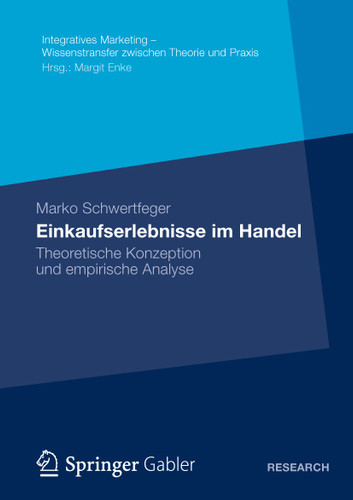 Einkaufserlebnisse im Handel: Theoretische Konzeption und empirische Analyse (Integratives Marketing - Wissenstransfer zwischen Theorie und Praxis) book cover by Marko Schwertfeger