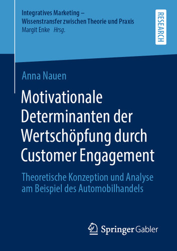 Motivationale Determinanten der Wertschöpfung durch Customer Engagement: Theoretische Konzeption und Analyse am Beispiel des Automobilhandels (Integratives Marketing - Wissenstransfer zwischen Theorie und Praxis) book cover by Anna Nauen