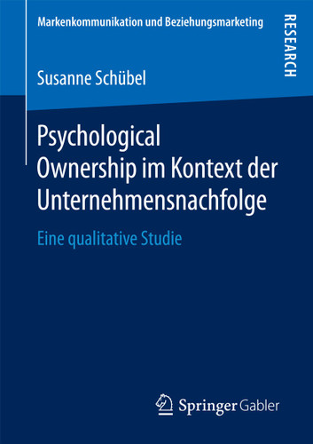 Psychological Ownership im Kontext der Unternehmensnachfolge: Eine qualitative Studie (Markenkommunikation und Beziehungsmarketing) book cover by Susanne Schübel