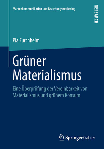 Grüner Materialismus: Eine Überprüfung der Vereinbarkeit von Materialismus und grünem Konsum (Markenkommunikation und Beziehungsmarketing) book cover by Pia Furchheim