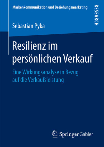 Resilienz im persönlichen Verkauf: Eine Wirkungsanalyse in Bezug auf die Verkaufsleistung (Markenkommunikation und Beziehungsmarketing) book cover by Sebastian Pyka