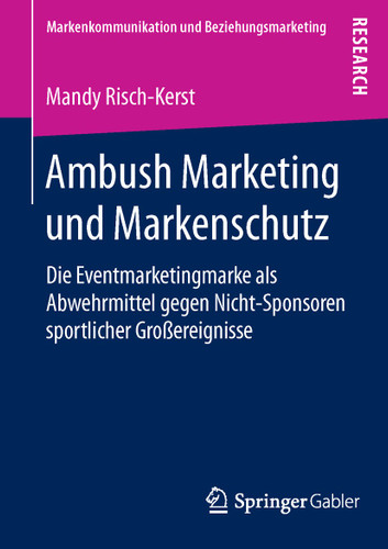 Ambush Marketing und Markenschutz: Die Eventmarketingmarke als Abwehrmittel gegen Nicht-Sponsoren sportlicher Großereignisse (Markenkommunikation und Beziehungsmarketing) book cover by Mandy Risch-Kerst