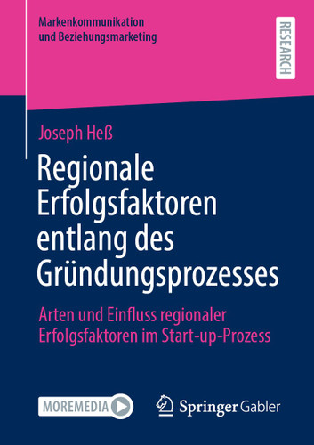 Regionale Erfolgsfaktoren entlang des Gründungsprozesses: Arten und Einfluss regionaler Erfolgsfaktoren im Start-up-Prozess (Markenkommunikation und Beziehungsmarketing) book cover by Joseph Heß