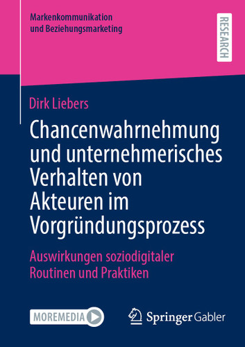 Chancenwahrnehmung und unternehmerisches Verhalten von Akteuren im Vorgründungsprozess: Auswirkungen soziodigitaler Routinen und Praktiken (Markenkommunikation und Beziehungsmarketing) book cover by Dirk Liebers