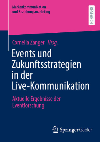 Events und Zukunftsstrategien in der Live-Kommunikation: Aktuelle Ergebnisse der Eventforschung (Markenkommunikation und Beziehungsmarketing) book cover by 
