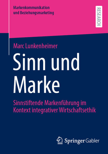 Sinn und Marke: Sinnstiftende Markenführung im Kontext integrativer Wirtschaftsethik (Markenkommunikation und Beziehungsmarketing) book cover by Marc Lunkenheimer