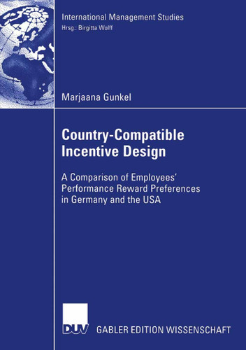 Country-Compatible Incentive Design: A Comparision of Employees' Performance Reward Preferences in Germany and the USA (International Management Studies) book cover by Marjaana Gunkel