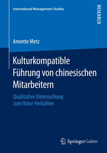 Kulturkompatible Führung von chinesischen Mitarbeitern: Qualitative Untersuchung zum Voice-Verhalten (International Management Studies) book cover by Annette Metz