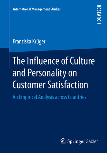 The Influence of Culture and Personality on Customer Satisfaction: An Empirical Analysis across Countries (International Management Studies) book cover by Franziska Krüger