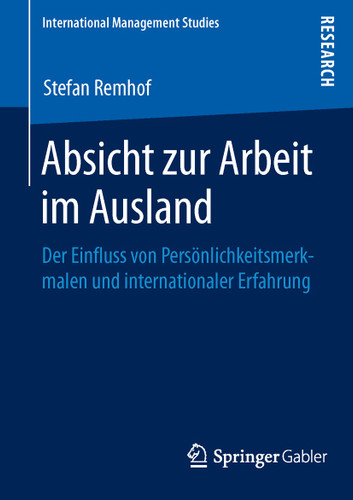 Absicht zur Arbeit im Ausland: Der Einfluss von Persönlichkeitsmerkmalen und internationaler Erfahrung (International Management Studies) book cover by Stefan Remhof