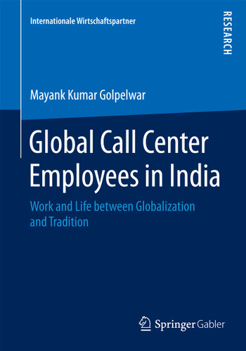 Global Call Center Employees in India: Work and Life between Globalization and Tradition (Internationale Wirtschaftspartner) book cover by Mayank Kumar Golpelwar