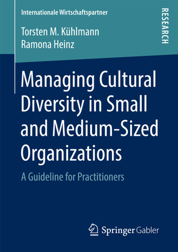 Managing Cultural Diversity in Small and Medium-Sized Organizations: A Guideline for Practitioners (Internationale Wirtschaftspartner) book cover by Torsten M. Kühlmann, Ramona Heinz