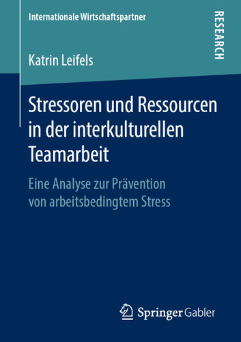 Stressoren und Ressourcen in der interkulturellen Teamarbeit: Eine Analyse zur Prävention von arbeitsbedingtem Stress (Internationale Wirtschaftspartner) book cover by Katrin Leifels