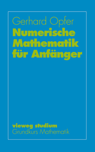 Numerische Mathematik für Anfänger (Innovationsmanagement und Entrepreneurship) book cover by Gerhard Opfer