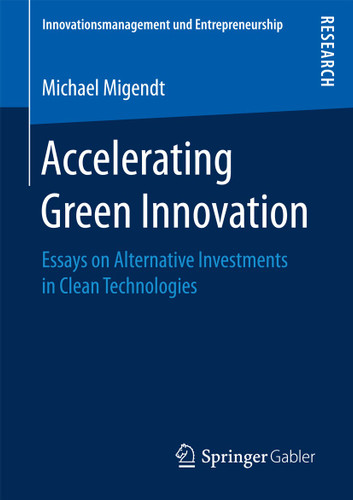 Accelerating Green Innovation: Essays on Alternative Investments in Clean Technologies (Innovationsmanagement und Entrepreneurship) book cover by Michael Migendt