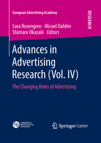 Advances in Advertising Research (Vol. IV): The Changing Roles of Advertising (European Advertising Academy) book cover by 