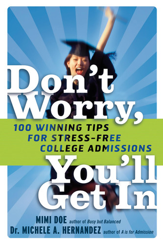 Don't Worry, You'll Get In: 100 Winning Tips for Stress-Free College Admissions book cover by Michele A. Hernandez, Mimi Doe