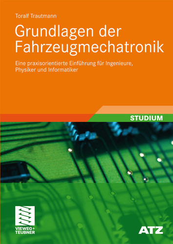 Grundlagen der Fahrzeugmechatronik: Eine praxisorientierte Einführung für Ingenieure, Physiker und Informatiker (ATZ/MTZ-Fachbuch) book cover by Toralf Trautmann