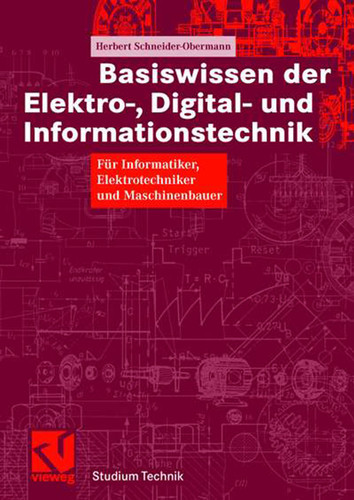 Basiswissen der Elektro-, Digital- und Informationstechnik: Für Informatiker, Elektrotechniker und Maschinenbauer (Studium Technik) book cover by Herbert Schneider-Obermann