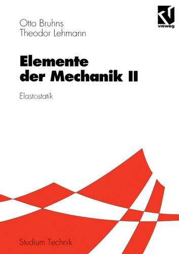 Elemente der Mechanik II: Elastostatik (Studium Technik) book cover by Otto T. Bruhns, Theodor Lehmann