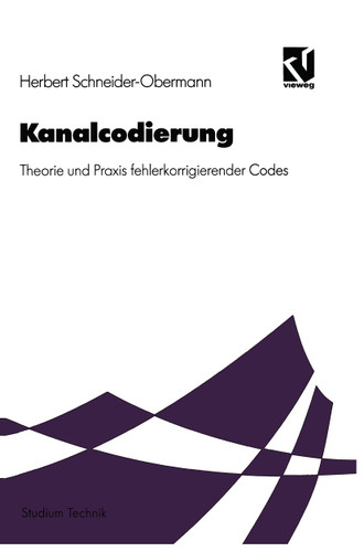 Kanalcodierung: Theorie und Praxis fehlerkorrigierender Codes (Studium Technik) book cover by Herbert Schneider-Obermann