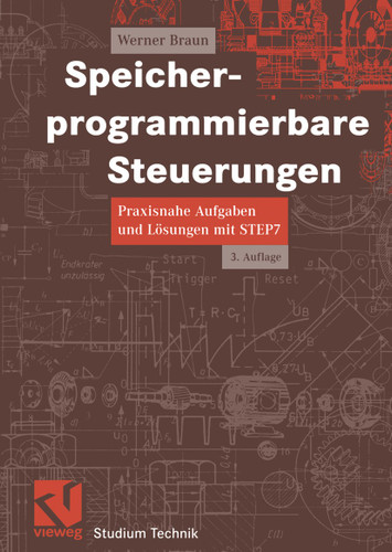 Speicherprogrammierbare Steuerungen: Praxisnahe Aufgaben und Lösungen mit STEP 7 (Studium Technik) book cover by Werner Braun