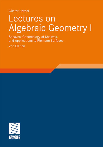Lectures on Algebraic Geometry I: Sheaves, Cohomology of Sheaves, and Applications to Riemann Surfaces (Aspects of Mathematics #35) book cover by Günter Harder