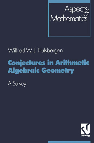 Conjectures in Arithmetic Algebraic Geometry: A Survey (Aspects of Mathematics #18) book cover by Wilfred W. J. Hulsbergen