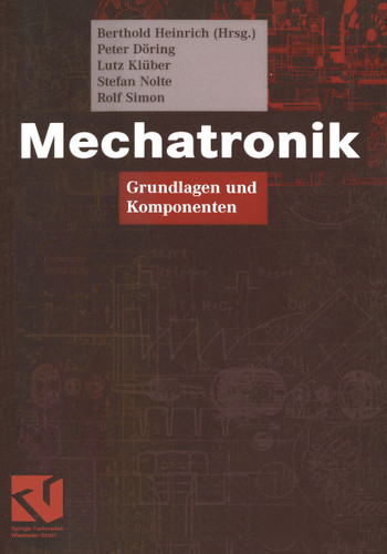 Mechatronik: Grundlagen und Komponenten (Viewegs Fachbücher der Technik) book cover by Berthold Heinrich, Peter Döring, Lutz Klüber, Stefan Nolte, Rolf Simon